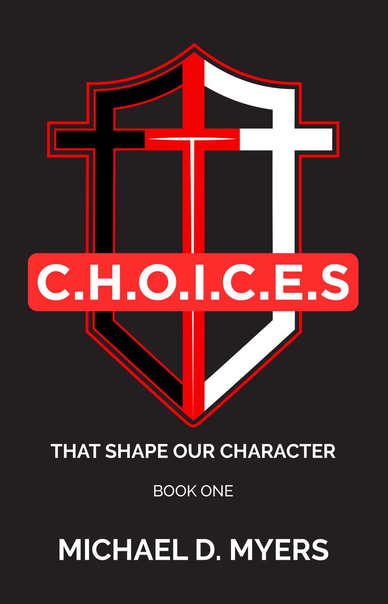 C.H.O.I.C.E.S. That Shape Our Character — Book One by Michael D. Myers